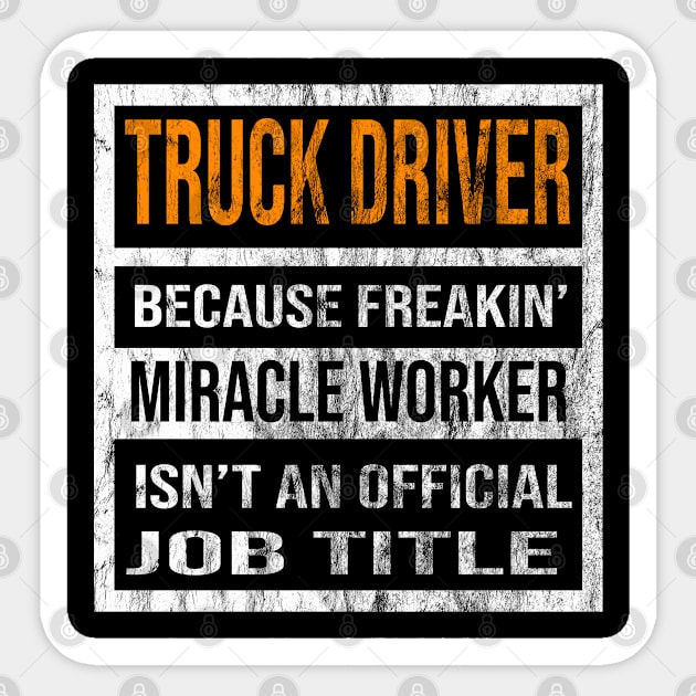 Truck Driver Because Freaking Miracle Worker Is Not An Official Job Title Sticker by familycuteycom